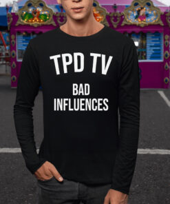 Tpd Tv Bad Influences TShirt