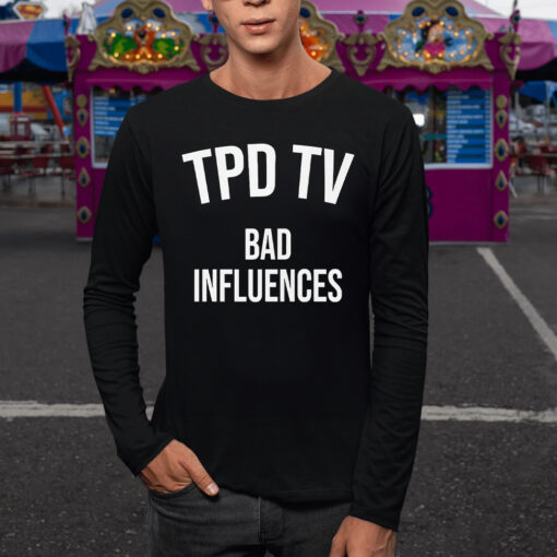 Tpd Tv Bad Influences TShirt