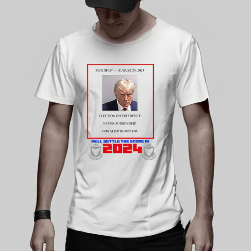 Trump mugshot hell settle the score in 2024 TShirt