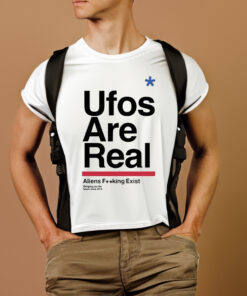 Ufos Are Real Aliens Fucking Exist T-Shirts