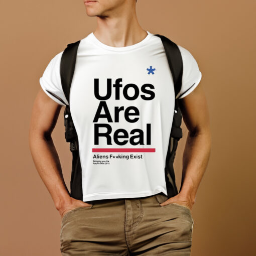 Ufos Are Real Aliens Fucking Exist T-Shirts