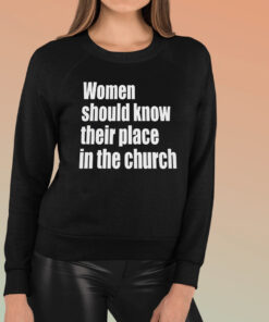 Women Should Know Their Place In The Church TShirt