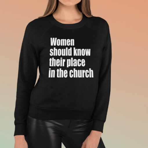 Women Should Know Their Place In The Church TShirt