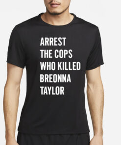 Alan Ritchson Arrest The Cops In Who Killed Breonna Taylor T-Shirt2