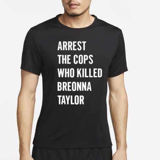 Alan Ritchson Arrest The Cops In Who Killed Breonna Taylor T-Shirt2