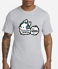 Anxiety Fox Sorry, Cant Hear You Im Vibing T-Shirt