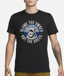 Blame The Owner Not The Breed T-Shirt1