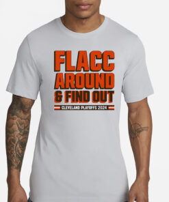 Browns Playoffs 2024 Flacc Around And Find Out T-Shirt