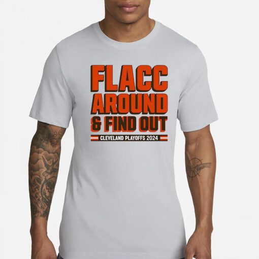 Browns Playoffs 2024 Flacc Around And Find Out T-Shirt
