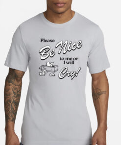 Cherrykitten Please Be Nice To Me Or I Will Cry T-Shirt