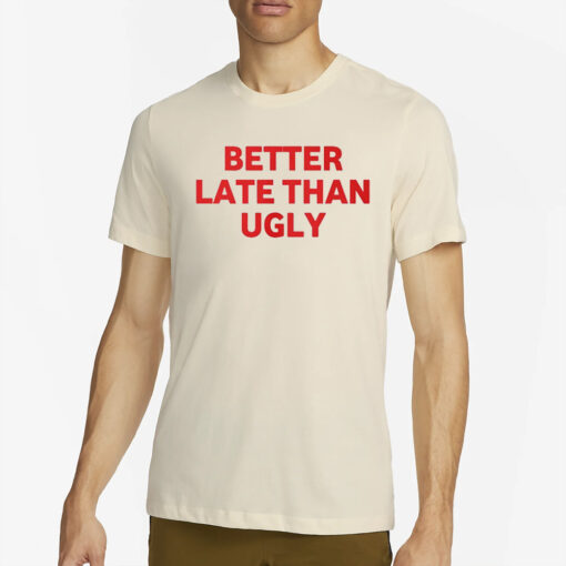 Davincc Deez Better Late Than Ugly T-Shirt4