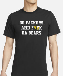 Go Packers And Fuck Da Bears T-Shirt