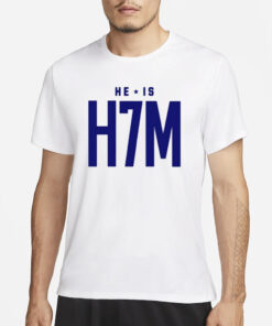 He Is H7m T-Shirt