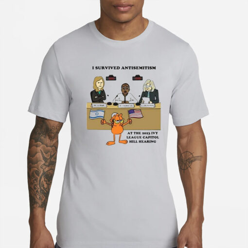 I Survived Antisemitism At The 2023 Ivy League Capitol Hill Hearing T-Shirts