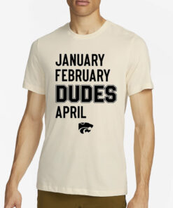 January February Dudes April T-Shirt4