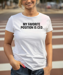 My Favorite Position Is Ceo T-Shirt