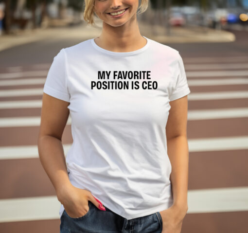 My Favorite Position Is Ceo T-Shirt