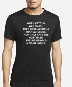 Raygunsite When Raygun Was Smash They Were Actually Transgressive T-Shirt4