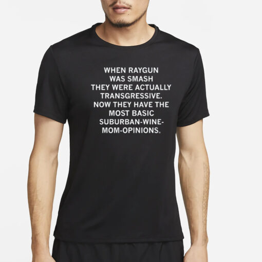 Raygunsite When Raygun Was Smash They Were Actually Transgressive T-Shirt4
