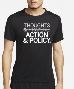 Thoughts And Prayers Action & Policy T-Shirt4