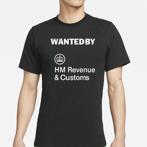 Wanted By Hm Revenue And Customs T-Shirt