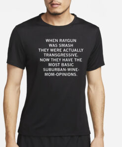 When Raygun Was Smash They Were Actually Transgressive T-Shirt2