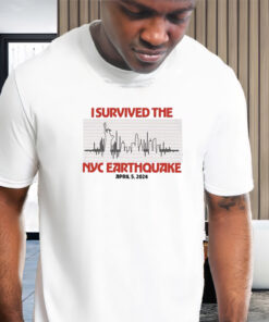 I Survived The Nyc Earthquake April 5Th 2024 T-Shirts